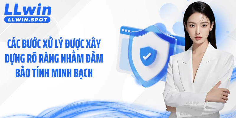 Các bước xử lý được xây dựng rõ ràng nhằm đảm bảo tính minh bạch