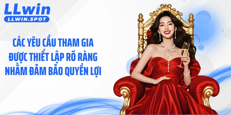 Các yêu cầu tham gia được thiết lập rõ ràng nhằm đảm bảo quyền lợi