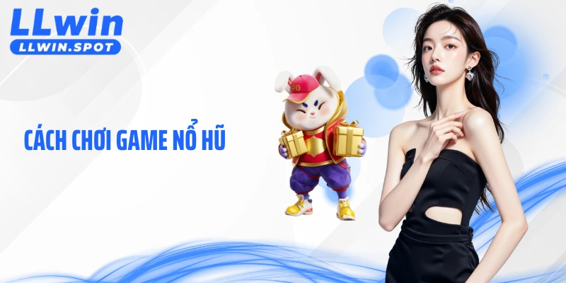 Cách Chơi Game Nổ Hũ Thực Chiến Tối Ưu Hóa Hiệu Quả Săn Hũ