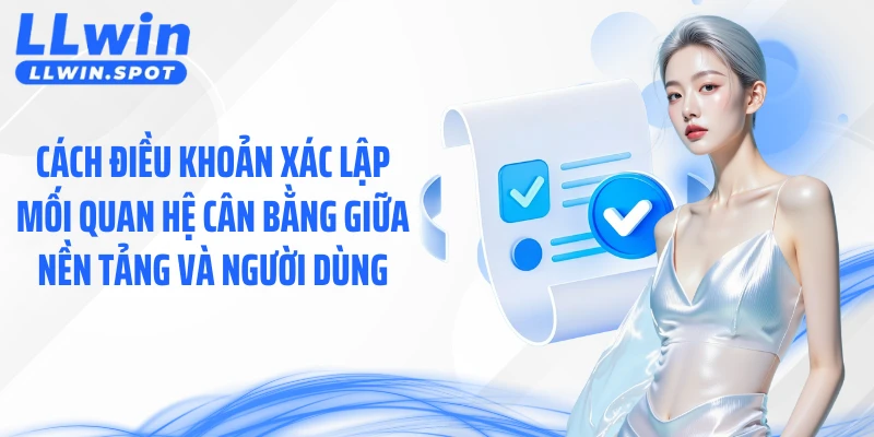 Cách điều khoản xác lập mối quan hệ cân bằng giữa nền tảng và người dùng