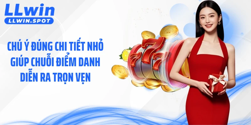 Chú ý đúng chi tiết nhỏ giúp chuỗi điểm danh diễn ra trọn vẹn