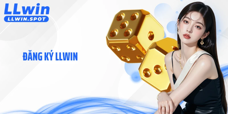 Đăng Ký LLWIN - Quy Trình Mở Lối Hành Trình Săn Thưởng Lớn