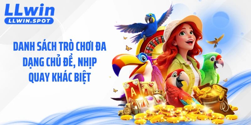 Danh sách trò chơi đa dạng chủ đề, nhịp quay khác biệt