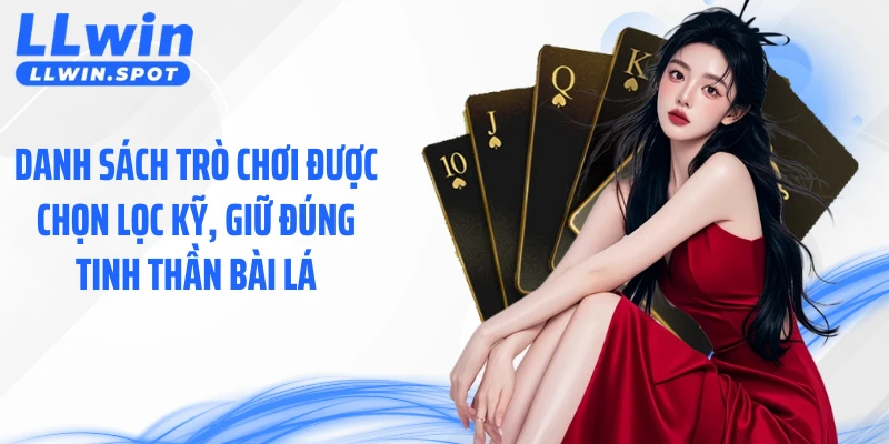 Danh sách trò chơi được chọn lọc kỹ, giữ đúng tinh thần bài lá