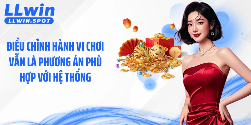Điều chỉnh hành vi chơi vẫn là phương án phù hợp với hệ thống 