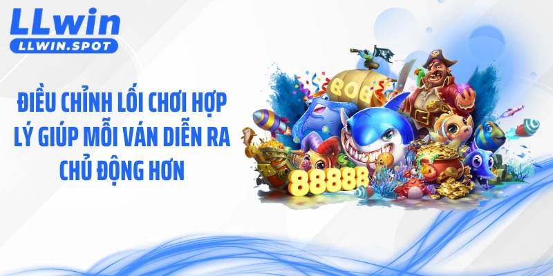 Điều chỉnh lối chơi hợp lý giúp mỗi ván diễn ra chủ động hơn