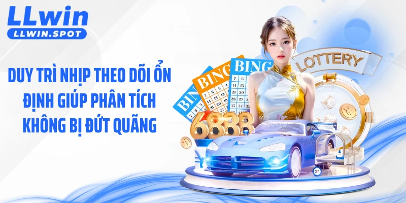Duy trì nhịp theo dõi ổn định giúp phân tích không bị đứt quãng