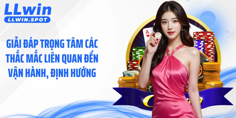 Giải đáp trọng tâm các thắc mắc liên quan đến vận hành, định hướng
