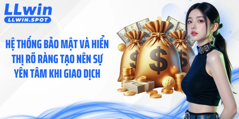 Hệ thống bảo mật và hiển thị rõ ràng tạo nên sự yên tâm khi giao dịch