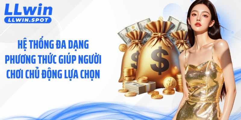 Hệ thống đa dạng phương thức giúp người chơi chủ động lựa chọn
