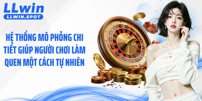 Hệ thống mô phỏng chi tiết giúp người chơi làm quen một cách tự nhiên