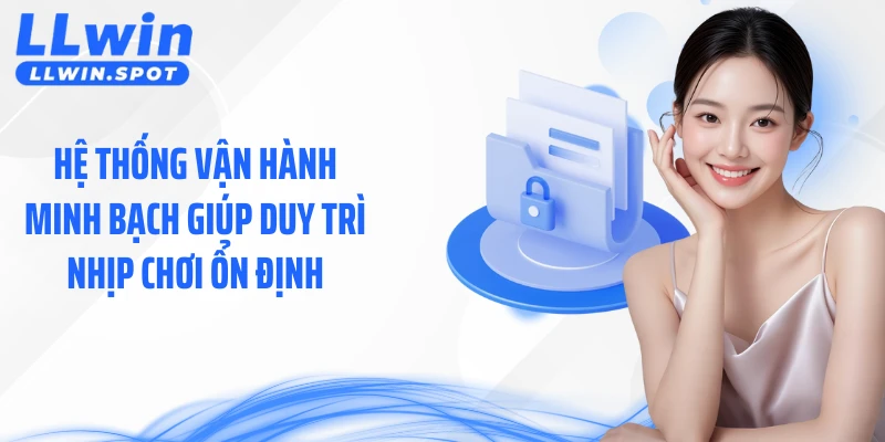 Hệ thống vận hành minh bạch giúp duy trì nhịp chơi ổn định