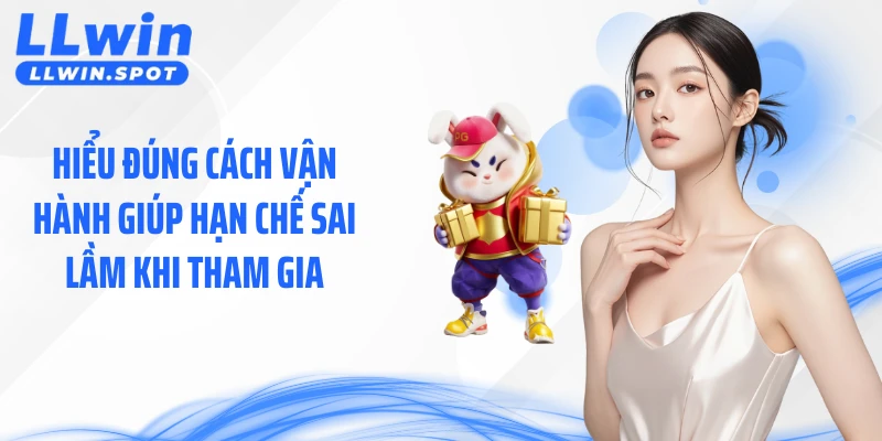 Hiểu đúng cách vận hành giúp hạn chế sai lầm khi tham gia