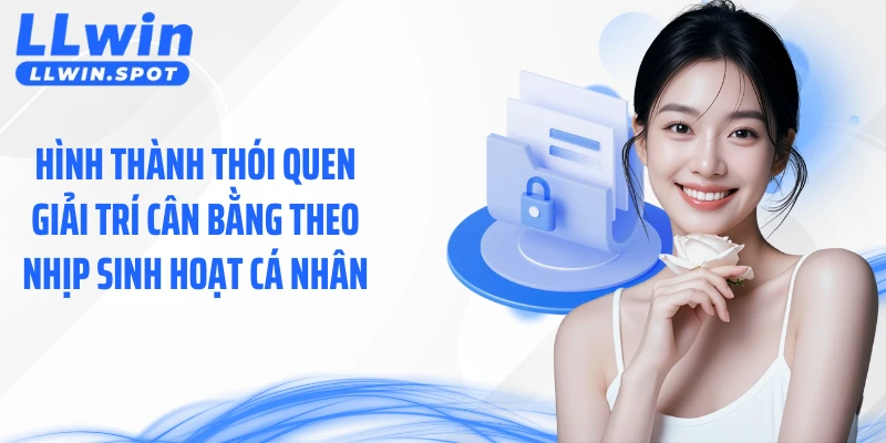 Hình thành thói quen giải trí cân bằng theo nhịp sinh hoạt cá nhân