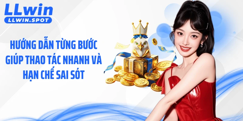 Hướng dẫn từng bước giúp thao tác nhanh và hạn chế sai sót