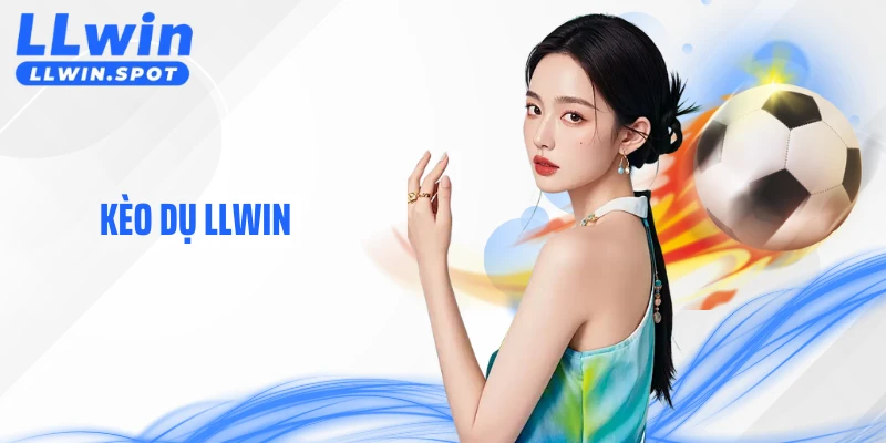 Kèo Dụ LLWIN - Cách Kiểm Soát Lựa Chọn Trên Bảng Kèo