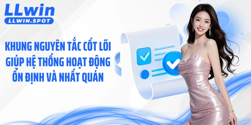 Khung nguyên tắc cốt lõi giúp hệ thống hoạt động ổn định và nhất quán