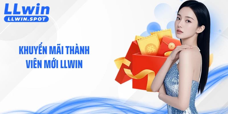 Khuyến Mãi Thành Viên Mới LLWIN - Cơ Hội Tạo Giá Trị Lớn