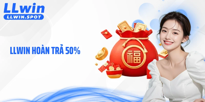 LLWIN Hoàn Trả 50% - Lớp Đệm Tài Chính Nâng Cao Trải Nghiệm