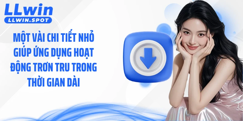 Một vài chi tiết nhỏ giúp ứng dụng hoạt động trơn tru trong thời gian dài