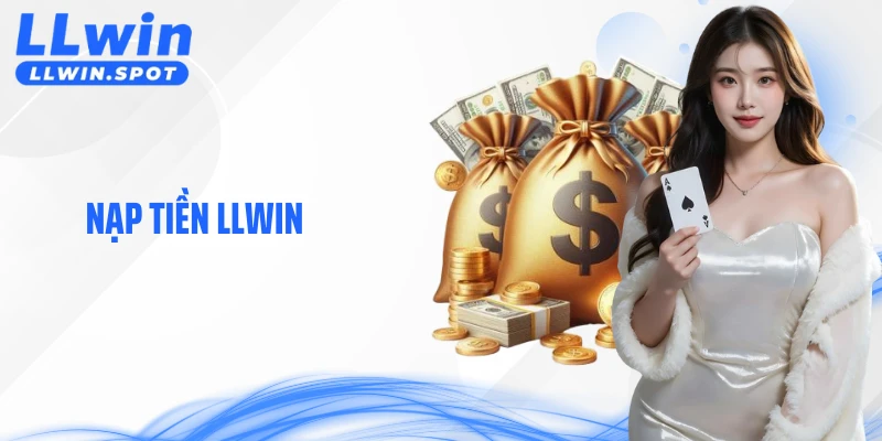 Nạp Tiền LLWIN Rõ Ràng Và Minh Bạch Trong Từng Giao Dịch