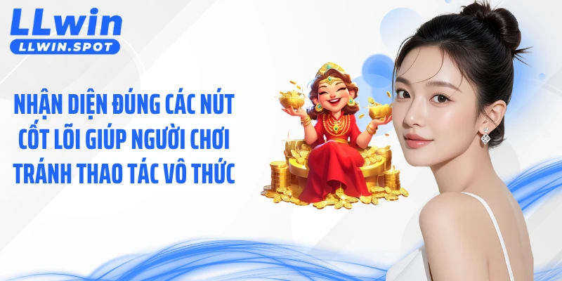 Nhận diện đúng các nút cốt lõi giúp người chơi tránh thao tác vô thức