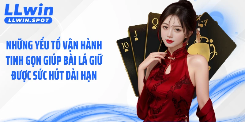 Những yếu tố vận hành tinh gọn giúp bài lá giữ được sức hút dài hạn