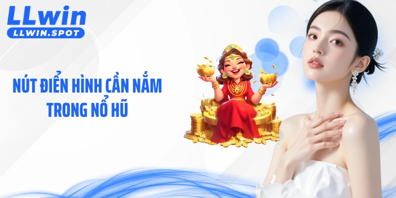 Nút Điển Hình Cần Nắm Trong Nổ Hũ Giúp Kiểm Soát Ván Cược