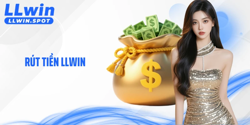 Rút Tiền LLWIN Nhanh Chóng Và An Toàn Không Lo Gián Đoạn
