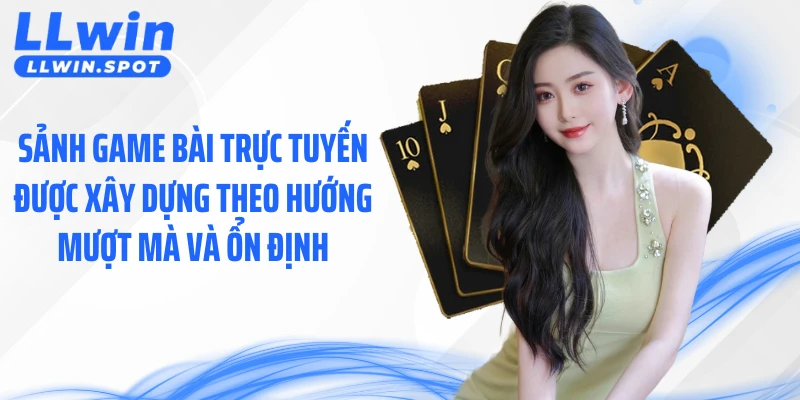 Sảnh game bài trực tuyến được xây dựng theo hướng mượt mà và ổn định