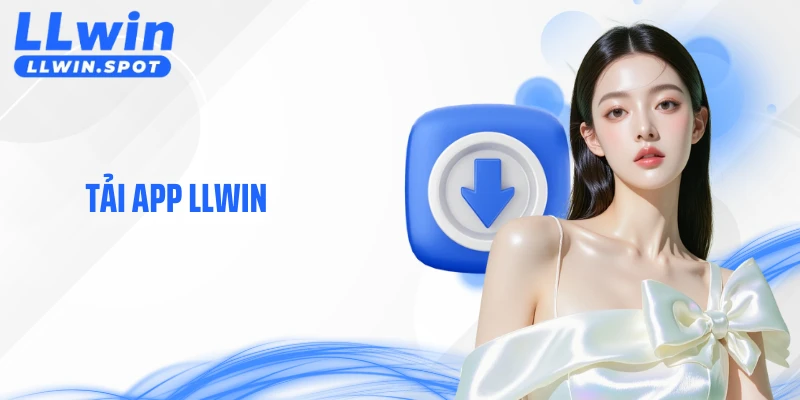 Tải App LLWIN - Giải Pháp Truy Cập Gọn Nhẹ Trên Di Động