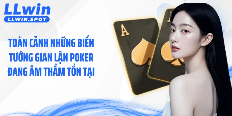 Toàn cảnh những biến tướng gian lận Poker đang âm thầm tồn tại