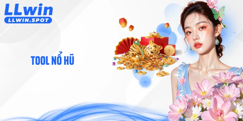 Tool Nổ Hũ - Hiểu Đúng Bản Chất Để Nhập Cuộc Săn Hũ Lớn