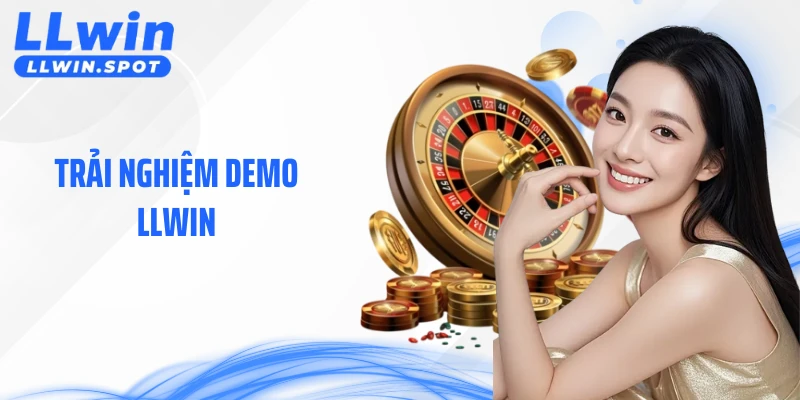Trải Nghiệm Demo LLWIN - Làm Quen Ván Cược Một Cách Chủ Động