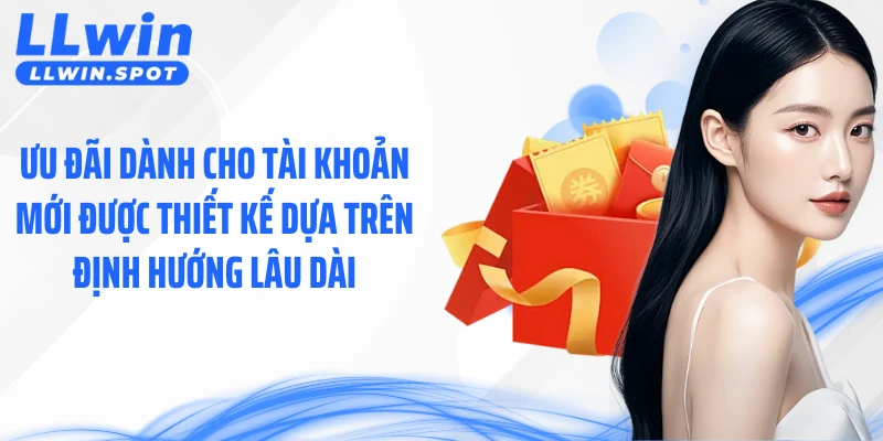 Ưu đãi dành cho tài khoản mới được thiết kế dựa trên định hướng lâu dài