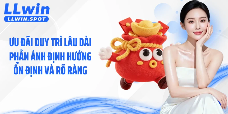 Ưu đãi duy trì lâu dài phản ánh định hướng ổn định và rõ ràng